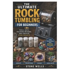 (영문도서)The Ultimate Rock Tumbling For Beginners: Tools Grits Polishing Methods and C... Paperback, Independently Published, English, 9798198726598 Independently Published, English, 9798198726598