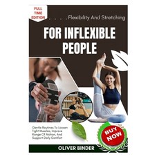 (영문도서)Flexibility And Stretching For Inflexible People: Gentle Routines To Loosen Tigh... Paperback, Independently Published, English, 9798262219582