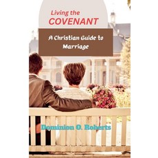 (영문도서)Living the Covenant: A Christian Guide to Marriage Paperback, Dominion O. Roberts, English, 9798232271138