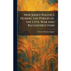 (영문도서)New Jersey Politics During the Period of the Civil War and Reconstruction Hardcover, Tradd Street Press, English, 9781025862736 Tradd Street Press, English, 9781025862736