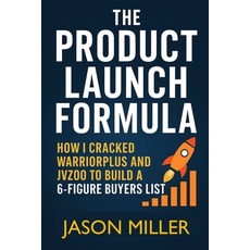 (영문도서)The Product Launch Formula: How I Cracked WarriorPlus And JVZoo To Build A 6-Fig... Paperback, Independently Published, English, 9798293792559
