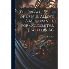 (영문도서) The Private Book of Useful Alloys & Memoranda for Goldsmiths Jewellers &c Paperback, Legare Street Press, English, 9781021632708