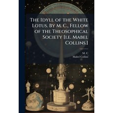 (英文圖書)The Idyll of the White Lotus. By M. C. Fellow of the Theosophical Society [i.e.... 平裝版, Hutson Street Press, 英文