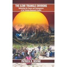 (영문도서)The Ilemi Triangle Environs: Delineating the Causes and Consequences of the Turk... Hardcover, English, Patrick R Devine, Notion Press