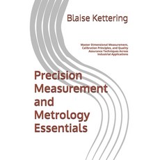 (영문도서)Precision Measurement and Metrology Essentials: Master Dimensional Measurement ... Paperback