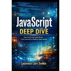 (영문도서)JavaScript Deep Dive: How JavaScript Really Works - From Internals to Modern App... Paperback, Independently Published, English, 9798244553284