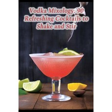 (영문도서) Vodka Mixology: 90 Refreshing Cocktails to Shake and Stir Paperback, Independently Published, English, 9798866096503