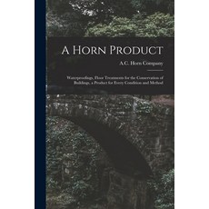 (영문도서) A Horn Product: Waterproofings Floor Treatments for the Conservation of Buildings a Product... Paperback, Hassell Street Press, English, 9781014718402