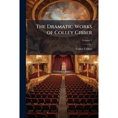 (영문도서)The Dramatic Works of Colley Cibber Paperback, Hutson Street Press, English, 9781025216003