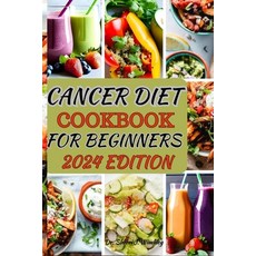 (영문도서) Cancer Diet Cookbook for Beginners 2024: Delicious and Healing Recipes to Support Your Wellne... Paperback, Independently Published, English, 9798870688794