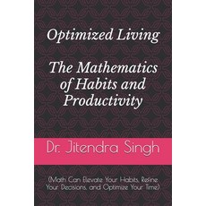 (영문도서) Optimized Living: The Mathematics of Habits and Productivity: (Math Can Elevate... Paperback, Independently Published, English, 9798345832325