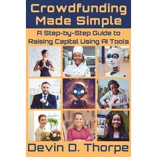(영문도서) Crowdfunding Made Simple: A Step-by-Step Guide to Raising Capital Using AI Tools Paperback, Independently Published, English, 9798306054919