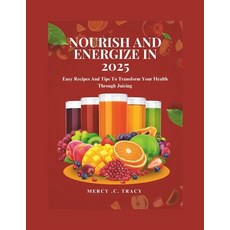 (영문도서) Nourish and Energize in 2025: Easy Recipes And Tips To Transform Your Health Th... Paperback, Independently Published, English, 9798308766452