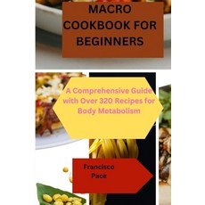 (영문도서) Macro Cookbook for Beginners: A Comprehensive Guide with Over 320 Recipes for Body Metabolism Paperback, Independently Published, English, 9798320552026