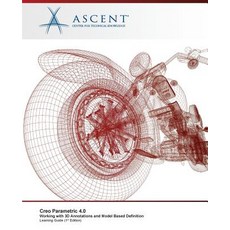 Creo Parametric 4.0: Working with 3D Annotations and Model Based Definition Paperback, Ascent, Center for Technical Knowledge