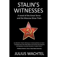 (영문도서) Stalin's Witnesses: A novel of the Great Terror and the Moscow Show Trials Paperback, Julius Wachtel, English, 9781732347915