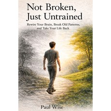 (英文圖書)Not Broken Just Untrained: Rewire Your Brain Break Old Patterns and Take Your... 平裝版, Independently Published, 英文