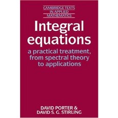 Integral Equations:"A Practical Treatment from Spectral Theory to Applications", Cambridge University Press