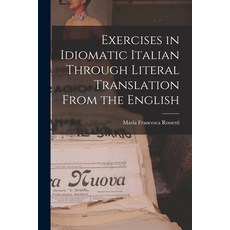 (영문도서) Exercises in Idiomatic Italian Through Literal Translation From the English Paperback, Legare Street Press, 9781014749420