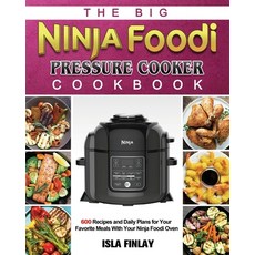 (영문도서) The Big Ninja Foodi Pressure Cooker Cookbook: 600 Recipes and Daily Plans for Y... Paperback, Isla Finlay, English, 9781802449938