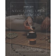 (영문도서) Navigating Life's Challenges: A Detailed Guide to Cultivating Wellness Enhanci... Paperback, Independently Published, English, 9798341142244