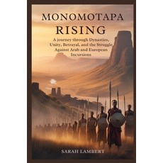 (영문도서)Monomotapa Rising: A Journey Through Dynasties Unity Betrayal and the Struggl... Paperback, Independently Published, English, 9798275690811