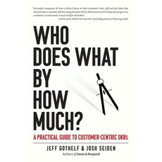 (영문도서) Who Does What By How Much?: A Practical Guide to Customer-Centric OKRs Paperback, Sense & Respond Press, English, 9781732818446