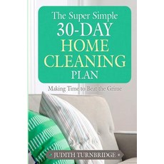 (영문도서) The Super Simple 30-Day Home Cleaning Plan: Making Time to Beat the Grime Paperback, Createspace Independent Pub..., English, 9781508671169