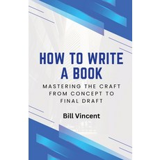 (영문도서) How to Write a Book: Mastering the Craft from Concept to Final Draft Paperback, Rwg Publishing, English, 9798330282159