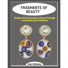 (영문도서)Fragments of Beauty: Design Artistic Jewelry Pieces Through Accessible Glass Met... Paperback, Independently Published, English, 9798243288347