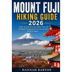 (영문도서)Mount Fuji Hiking Guide 2026: Trails Sunrise Summit Safety Tips and Complete P... Paperback, Independently Published, English, 9798199028837 Independently Published, English, 9798199028837