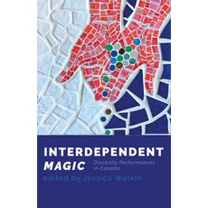 (영문도서) Interdependent Magic: Disability Performance in Canada Paperback, Playwrights Canada Press, English, 9780369102867