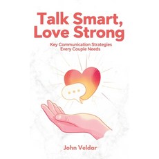 (영문도서)Talk Smart Love Strong: Key Communication Strategies Every Couple Needs Paperback, Independently Published, English, 9798273238091