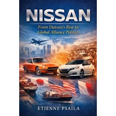 (영문도서)Nissan: From Datsun's Rise to Global Alliance Politics Paperback, Independently Published, English, 9798901940334