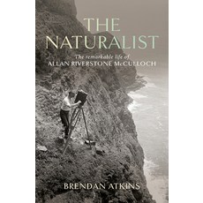 (영문도서) The Naturalist: The Remarkable Life of Allan Riverstone McCulloch Paperback, NewSouth Books, English, 9781742237756