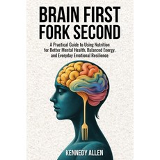 (영문도서)Brain First Fork Second: A Practical Guide to Using Nutrition for Better Mental... Paperback, Kennedy Allen, English, 9798295523311