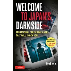 (영문도서)Welcome to Japan's Dark Side: Sensational True Crime Cases That Will Shock You! Paperback, Tuttle Publishing, English, 9784805319994