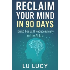 (英文圖書)Reclaim Your Mind in 90 Days: Build Focus & Reduce Anxiety in the AI Era 平裝版, Independently Published, 英文