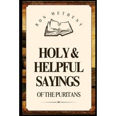 (영문도서)Holy and Helpful Sayings of the Puritans Paperback, Independently Published, English, 9798287160234