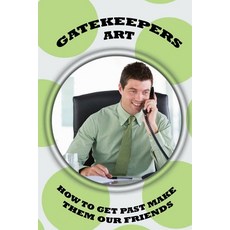 (영문도서) Gatekeepers Art: How To Get Past Make Them Our Friends: How To Get Past The Gatekeeper In Sales Paperback, Independently Published, English, 9798461631888