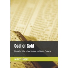 (영문도서) Coal or Gold: Measuring Value in Your Business Intelligence Products Paperback, Independently Published, English, 9781790386130