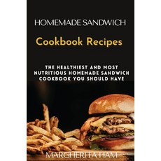 (영문도서) Homemade Sandwich Cookbook Recipes: The healthiest and most nutritious homemade sandwich cook... Paperback, Margherita Ham, English, 9781804318546