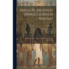 (영문도서) Ahnas El Medineh (Heracleopolis Magna): With Chapters on Mendes the Nome of Thoth and Leont... Hardcover, Legare Street Press, English, 9781020491078
