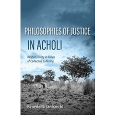 (영문도서)Philosophies of Justice in Acholi: Responsibility in Times of Collective Suffering Hardcover, Indiana University Press, English, 9780253073983