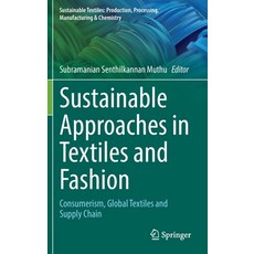 (영문도서) Sustainable Approaches in Textiles and Fashion: Consumerism Global Textiles and Supply Chain Hardcover, Springer, English, 9789811908736