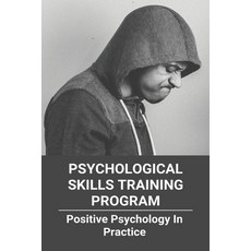Psychological Skills Training Program: Positive Psychology In Practice: Elements Of Successful Psych... Paperback, Independently Published
