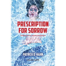 Prescription for Sorrow: Antidepressants and Violence Paperback, Samizdat Health Writer's Co..., English, 9781989963098
