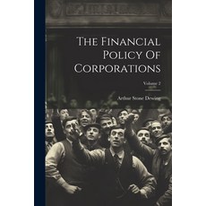 (영문도서) The Financial Policy Of Corporations; Volume 2 Paperback, Legare Street Press, English, 9781021849175