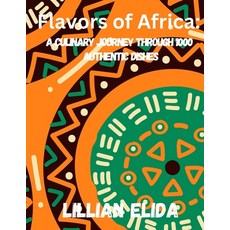 (영문도서) Flavors of Africa: A Culinary Journey through 1000 Authentic Dishes Paperback, Independently Published, English, 9798397541954