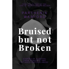 (영문도서) Bruised but not Broken: Stories of Survival from Domestic and Intimate Partner Abuse Paperback, Independently Published, English, 9798845832429